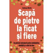 Scapa de pietre la ficat si fiere - Andreas Moritz