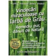 Vindecari miraculoase cu iarba de grau - Steve Meyerowitz