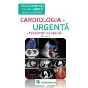 Cardiologia in urgenta. Prezentari de cazuri. Editia a 2-a - Maria Dorobantu