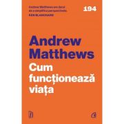 Cum functioneaza viata - Andrew Matthews