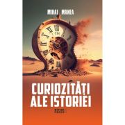 Curiozitati ale istoriei - Mihai Manea
