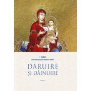 Daruire si dainuire. Raze si chipuri de lumina din istoria si spiritualitatea romanilor - Preafericitul Parinte Patriarh Daniel