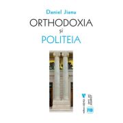 Orthodoxia si Politeia - Daniel Jianu