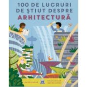 100 de lucruri de stiut despre arhitectura - Louise O'Brien