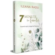 7 minute in familie Volumul 2 - Ileana Radu