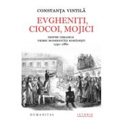 Evgheniti, ciocoi, mojici. Despre obrazele primei modernitati romanesti (1750–1860) - Constanta Vintila-Ghitulescu