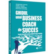 Ghidul unui business coach de succes. Tactici dovedite pentru obtinerea de rezultate - Adrian Cioroianu