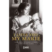 I love you, my Marie. Scrisorile lui Barbu Stirbey catre regina Maria - Barbu Stirbey