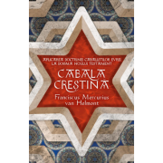 Cabala Crestina - Aplicarea doctrinelor cabalistilor evrei la dogma Noului Testament - Franciscus Mercurius Van Helmont