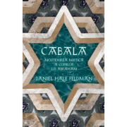 Cabala. Mostenirea mistica a copiilor lui Abraham - Daniel Hale Feldman