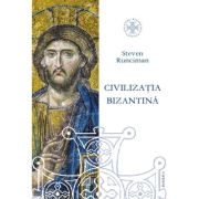 Civilizatia bizantina (330 – 1453). Editie revizuita - Steven Runciman