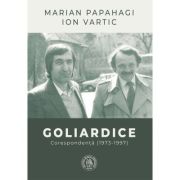 Goliardice. Corespondenta (1973-1997) - Marian Papahagi, Ion Vartic