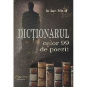 Dictionarul celor 99 de poezii - Iulian Mitof