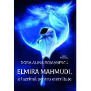 Elmira Mahmudi, o lacrima pentru eternitate - Dora Alina Romanescu