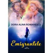 Emigrantele - Dora Alina Romanescu