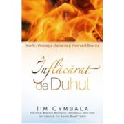 Inflacarat de Duhul. Isus iti reinnoieste chemarea si invioreaza Biserica - Jim Cymbala