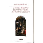 Le piu belle „Madonne” della pittura italiana dal trecenta al seicento - Otilia Doroteea Borcia