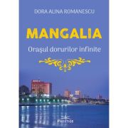 Mangalia. Orasul dorurilor infinite - Dora Alina Romanescu