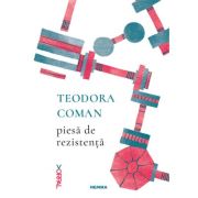 Piesa de rezistenta - Teodora Coman