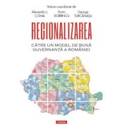 Regionalizarea. Catre un model de buna guvernanta a Romaniei - Alexandru L. Cohal