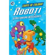 Roboti si mecanisme inteligente. Carte de colorat - Luminita Albu