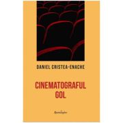Cinematograful gol - Daniel Cristea-Enache