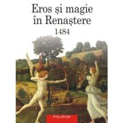 Eros si magie in Renastere. 1484 (editie noua) - Ioan Petru Culianu