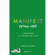 Manifest pentru copii. 4 pasi pentru a fi oricine vrei sa fii - Roxie Nafousi