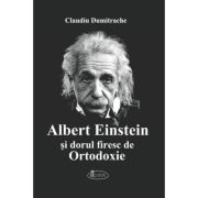 Albert Einstein si dorul firesc de Ortodoxie - Claudiu Dumitrache