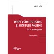 Drept constitutional si institutii politice. Vol. 2. Institutii politice. Editia a 5-a - Marieta Safta