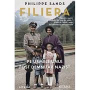 Filiera. Pe urmele unui fost demnitar nazist - Philippe Sands