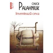 Inventeaza ceva (editie de buzunar) - Chuck Palahniuk