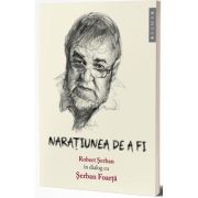 Naratiunea de a fi - Robert Serban, Serban Foarta