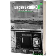 Underground 2 TM. Orasul care nu se vede - Cristian Vicol