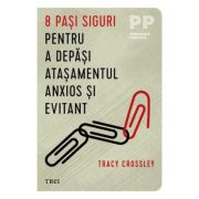 8 pasi siguri pentru a depasi atasamentul anxios si evitant - Tracy Crossley