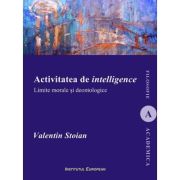 Activitatea de intelligence. Limite morale si deontologice - Valentin Stoian