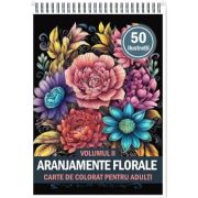 Carte de colorat pentru adulti, 50 de ilustratii, Aranjamente Florale, Volumul 2