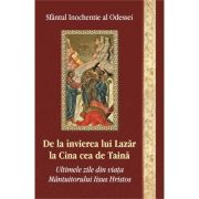 De la invierea lui Lazar la Cina cea de taina - Inochentie Al Odessei