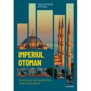 Imperiul Otoman. Istoria unei mari puteri intre Orient si Occident. Volumul 32. Descopera istoria