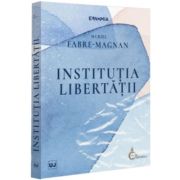 Institutia libertatii - Muriel Fabre-Magnan