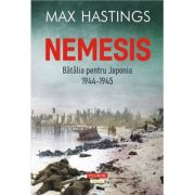 Nemesis. Batalia pentru Japonia, 1944-1945 - Max Hastings