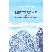 Nietzsche si Eterna Reintoarcere - Elisabeta Diana Korpos