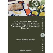 The American Influence on Pop Culture and Cultural Narcissism in Post-Communist Romania - Ovidiu Dumitru Solonar