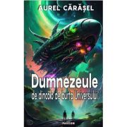 Dumnezeule de dincolo de burta Universului - Aurel Carasel