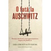 O fata la Auschwitz. Povestea adevarata a unei supravietuitoare, singura din familia sa - Sara Leibovits, Eti Elboim