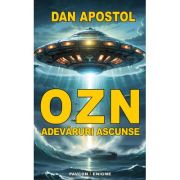 OZN - Adevaruri ascunse - Dan Apostol