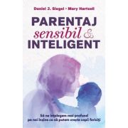 Parentaj sensibil si inteligent - ed. a 3-a - Daniel J. Siegel, Mary M. Hartzell