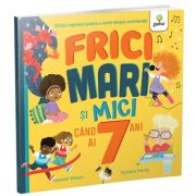 Frici mari si mici cand ai 7 ani - Hannah Wilson