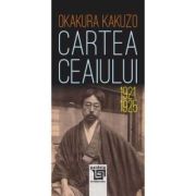 Cartea ceaiului 1921-1925 - Okakura Kakuzo