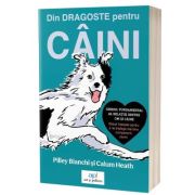 Din dragoste pentru caini - Pilley Bianchi